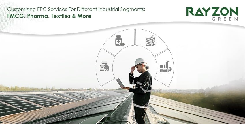 Customised solar EPC installation by Rayzon Green for industrial sectors like FMCG, pharma, and textiles.