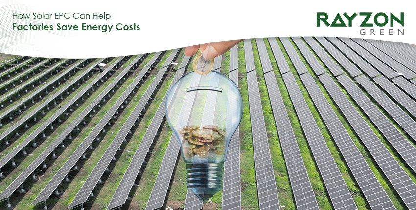 Solar EPC solutions helping factories reduce energy costs by Rayzon Green