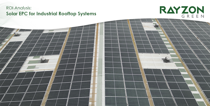 ROI analysis of solar EPC for industrial rooftop systems by Rayzon Green